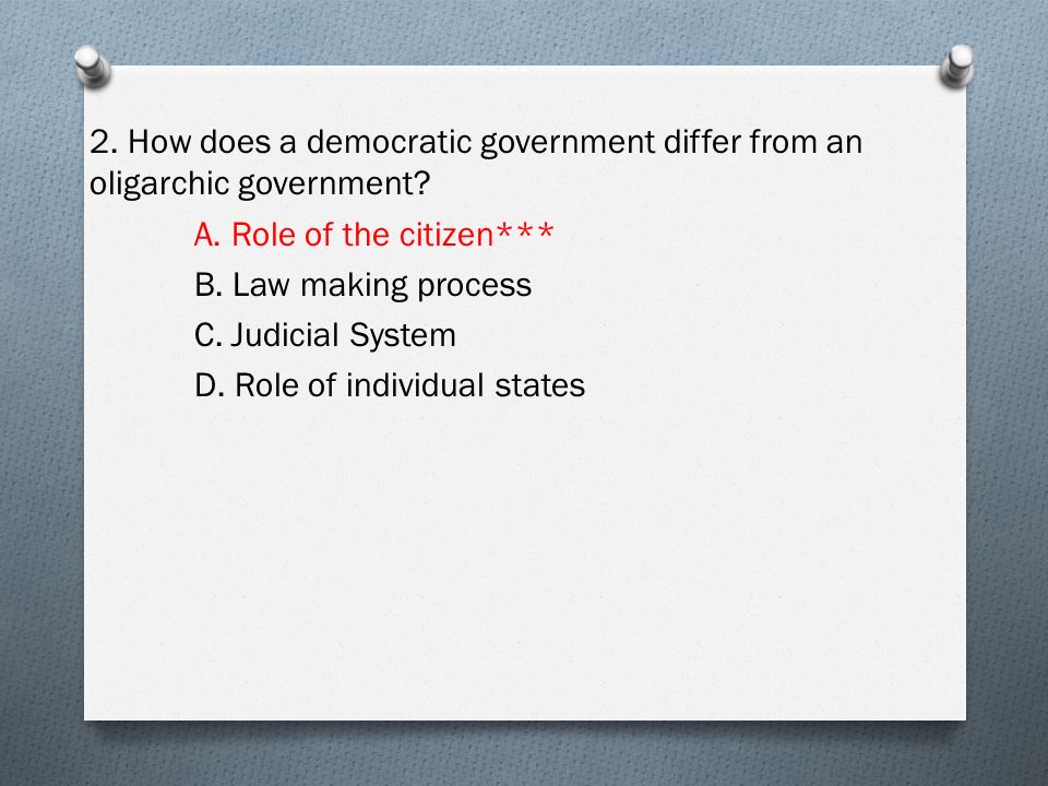 2. How does a democratic government differ from an oligarchic government.