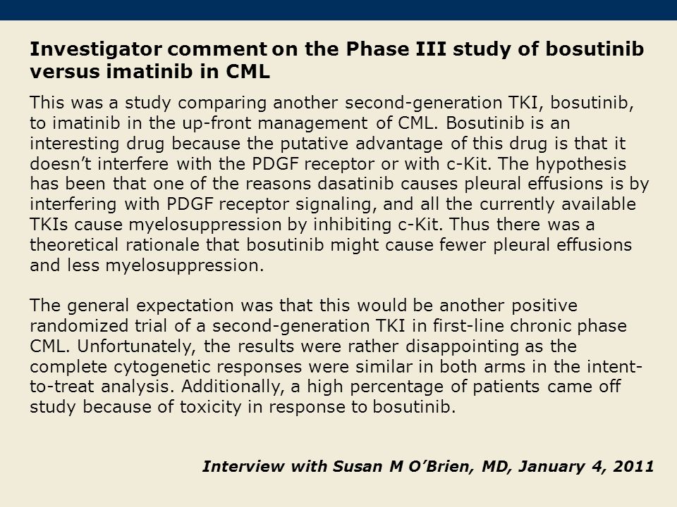 Investigator comment on the Phase III study of bosutinib versus imatinib in CML This was a study comparing another second-generation TKI, bosutinib, to imatinib in the up-front management of CML.