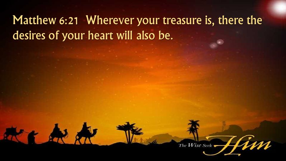 Matthew 6 21 Wherever Your Treasure Is There The Desires Of Your