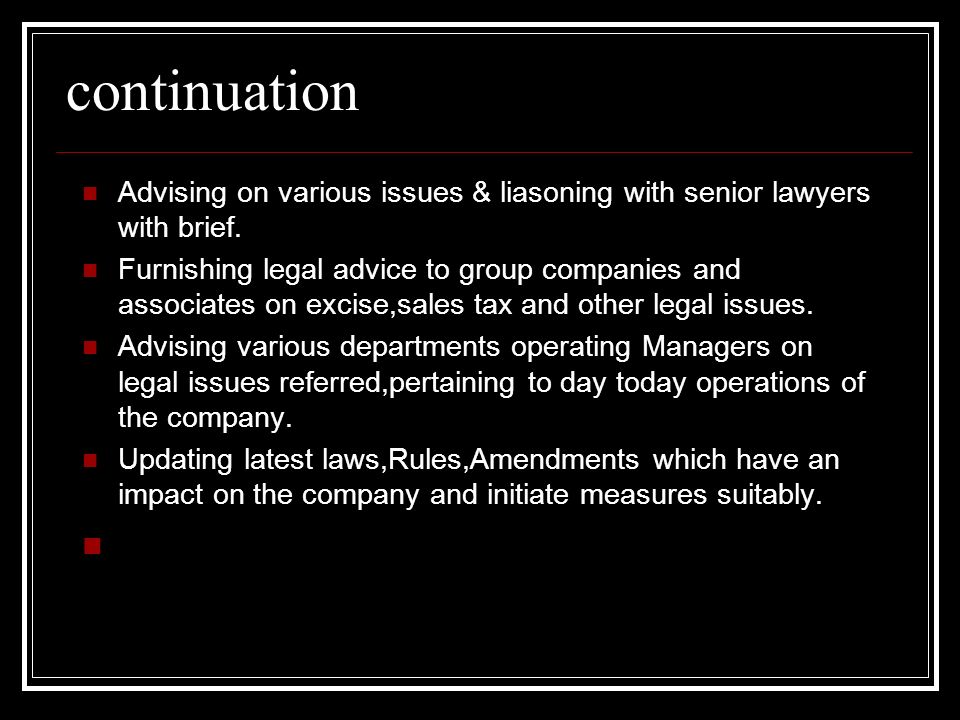 continuation Advising on various issues & liasoning with senior lawyers with brief.
