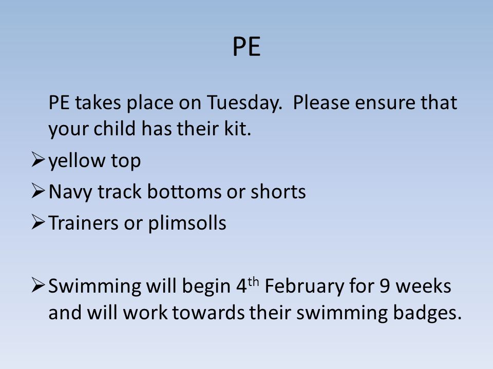PE PE takes place on Tuesday. Please ensure that your child has their kit.