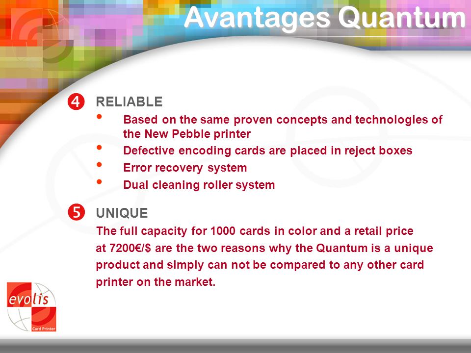 Avantages Quantum AUTONOMOUS A full printing capacity of 1000 cards in color without any operator intervention.