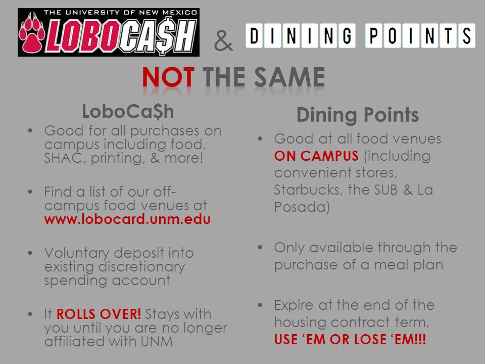 Dining Points Good at all food venues ON CAMPUS (including convenient stores, Starbucks, the SUB & La Posada) Only available through the purchase of a meal plan Expire at the end of the housing contract term, USE ‘EM OR LOSE ‘EM!!.
