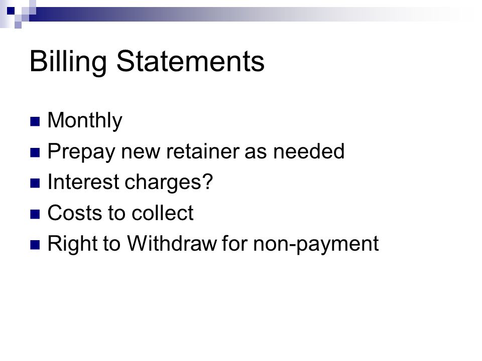 Billing Statements Monthly Prepay new retainer as needed Interest charges.
