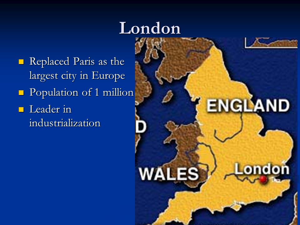 London Replaced Paris as the largest city in Europe Replaced Paris as the largest city in Europe Population of 1 million Population of 1 million Leader in industrialization Leader in industrialization
