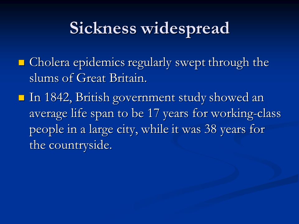 Sickness widespread Cholera epidemics regularly swept through the slums of Great Britain.