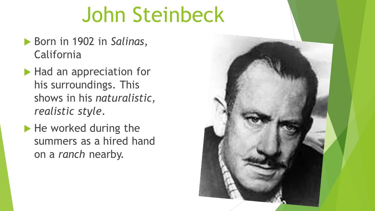 John Steinbeck  Born in 1902 in Salinas, California  Had an appreciation for his surroundings.