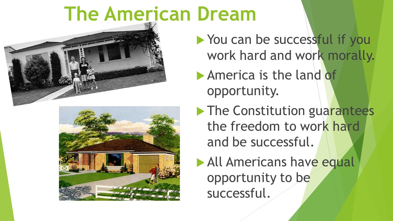 The American Dream  You can be successful if you work hard and work morally.
