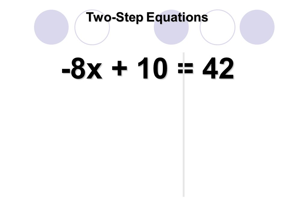 -8x + 10 = 42 Two-Step Equations