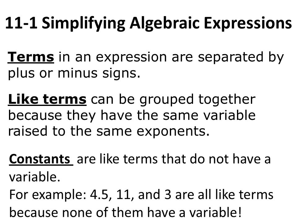 11-1 Simplifying Algebraic Expressions Terms in an expression are separated by plus or minus signs.