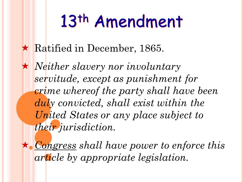 13 th Amendment  Ratified in December, 1865.