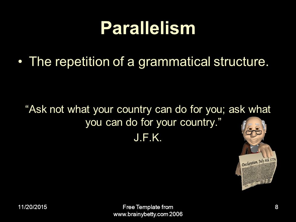 11/20/2015Free Template from Parallelism The repetition of a grammatical structure.