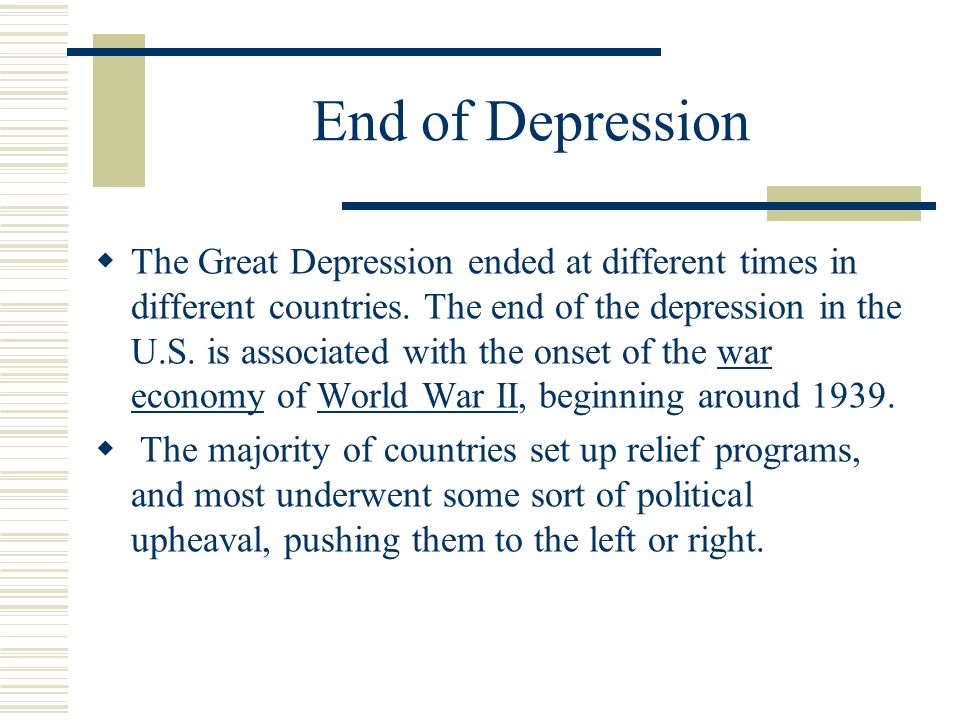 End of Depression  The Great Depression ended at different times in different countries.
