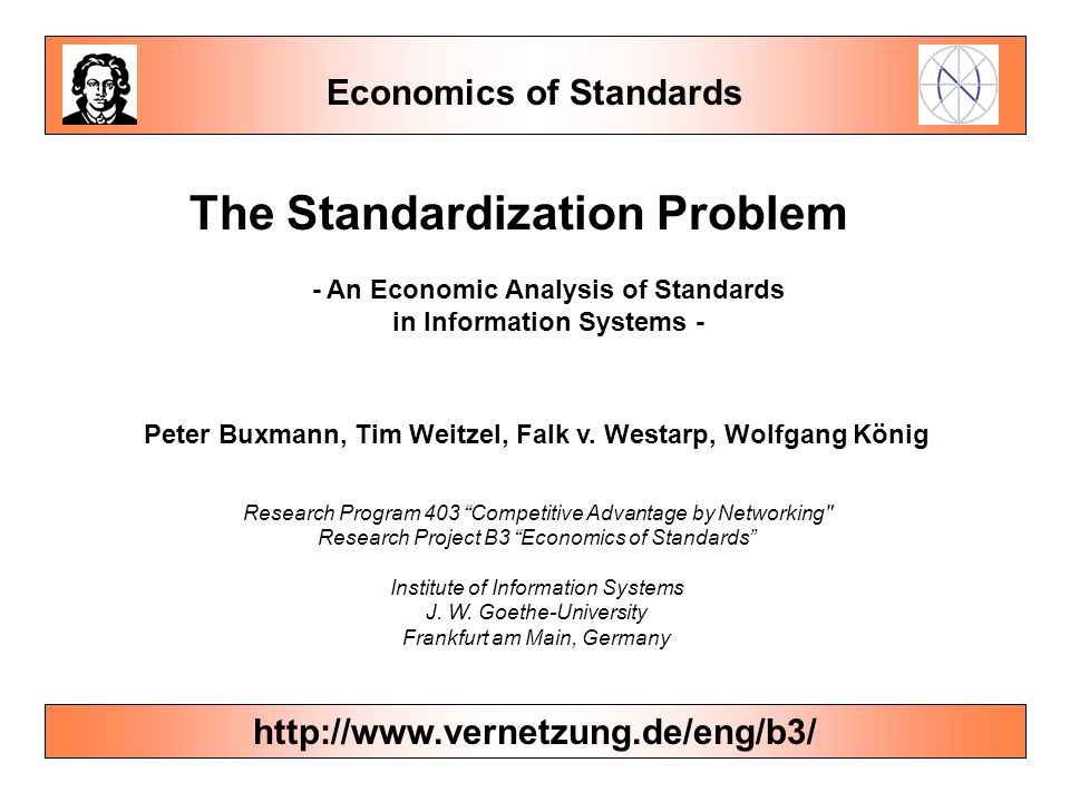 Economics of Standards   Economics of Standards   The Standardization Problem - An Economic Analysis of Standards in Information Systems - Peter Buxmann, Tim Weitzel, Falk v.