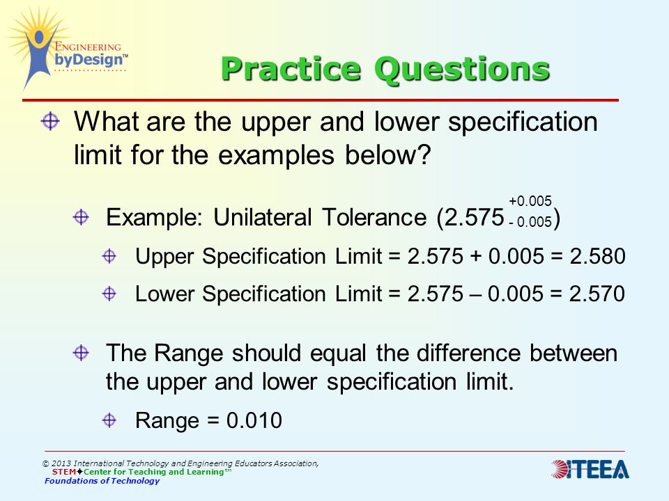 Practice Questions What are the upper and lower specification limit for the examples below.