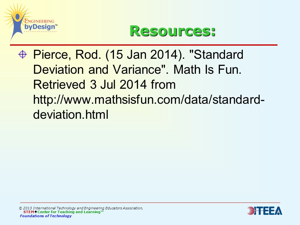 Resources: Pierce, Rod. (15 Jan 2014). Standard Deviation and Variance .