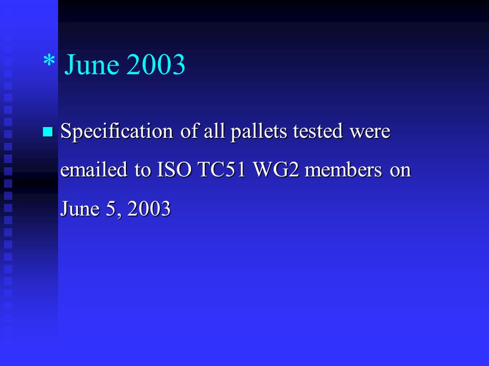 * June 2003 Specification of all pallets tested were  ed to ISO TC51 WG2 members on June 5, 2003 Specification of all pallets tested were  ed to ISO TC51 WG2 members on June 5, 2003