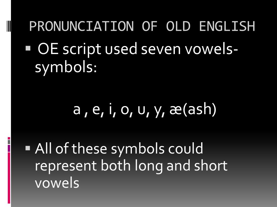 Gordillo Eugenia Guadalupe Pronunciation Of Old English Oe Script Used Seven Vowels Symbols A E I O U Y Ae Ash All Of These Symbols Could Ppt Download