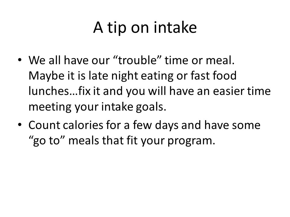 A tip on intake We all have our trouble time or meal.