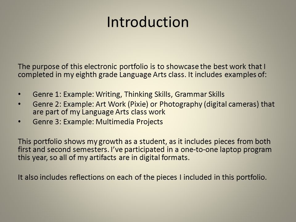 Introduction The purpose of this electronic portfolio is to showcase the best work that I completed in my eighth grade Language Arts class.