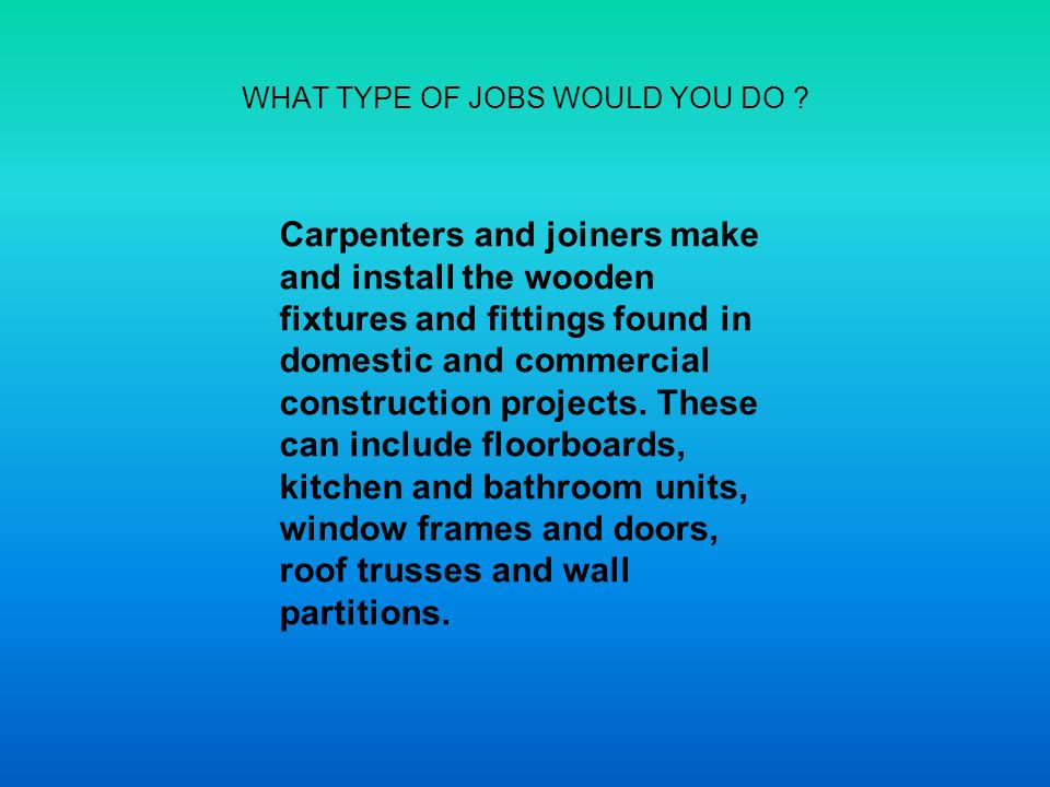 WHAT TYPE OF JOBS WOULD YOU DO .