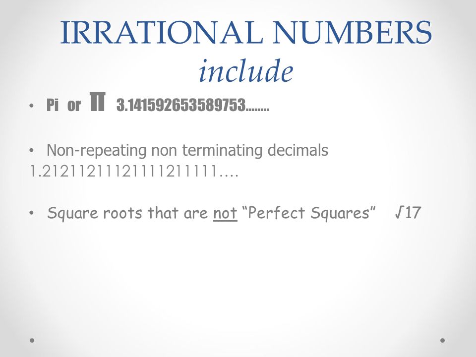 IRRATIONAL NUMBERS include Pi or π ……..