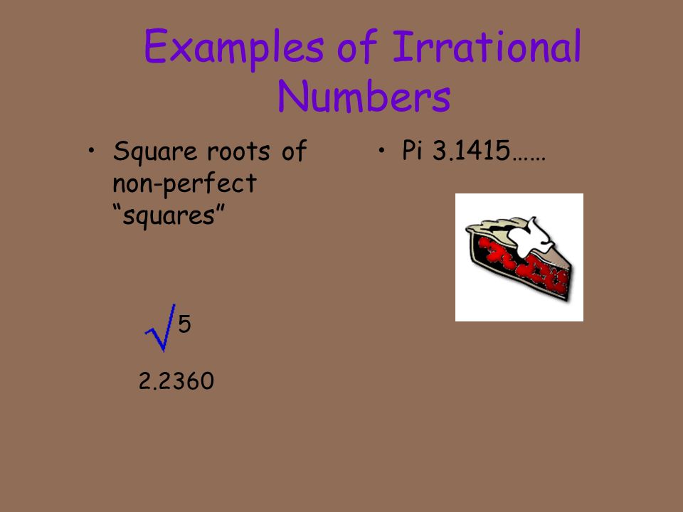 13 Irrational Numbers An irrational number is a number that cannot be written as a ratio (fraction) of integers.