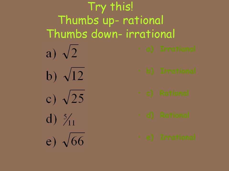 Examples of Irrational Numbers Square roots of non-perfect squares Pi ……
