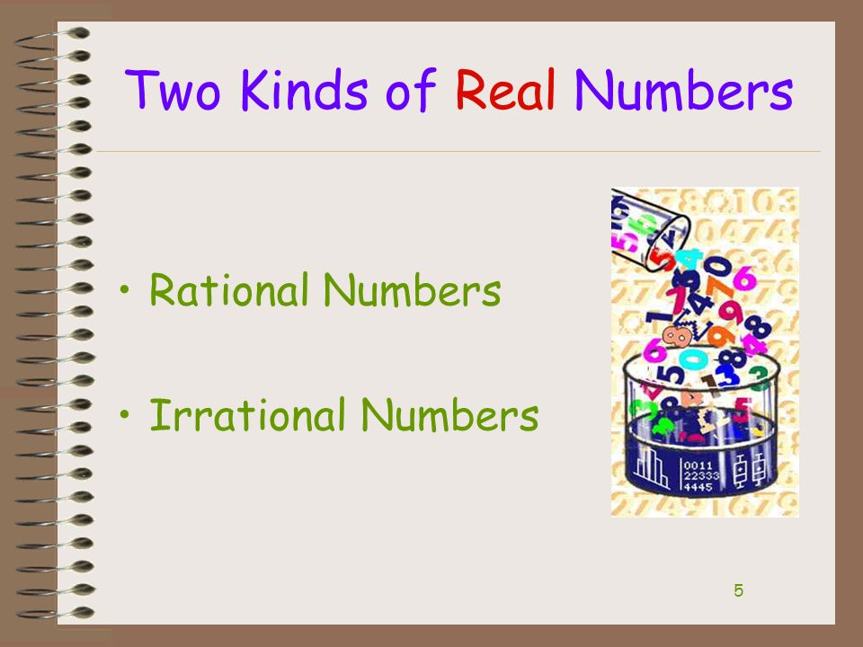 Real Numbers Real Numbers are every number.
