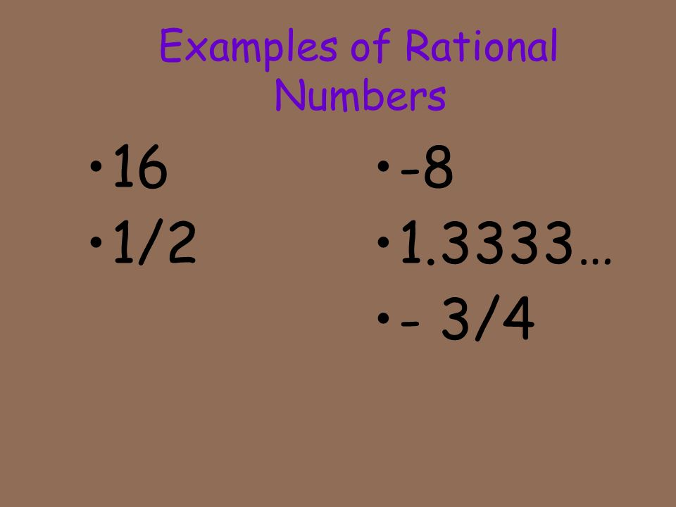 6 Rational Numbers A rational number is a real number that can be written as a ratio (fraction) of two integers.