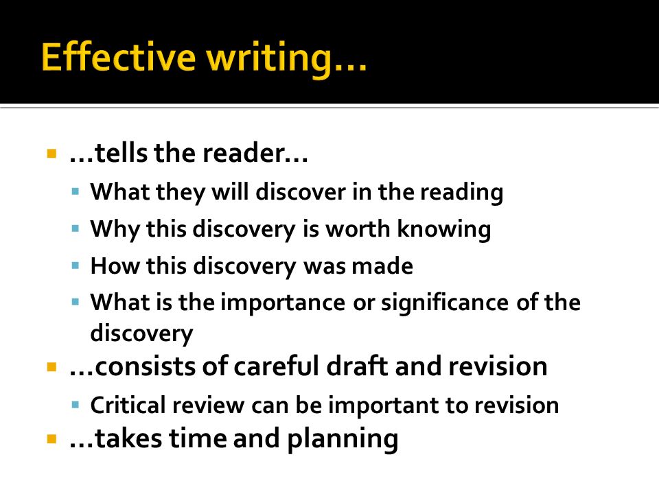  …tells the reader…  What they will discover in the reading  Why this discovery is worth knowing  How this discovery was made  What is the importance or significance of the discovery  …consists of careful draft and revision  Critical review can be important to revision  …takes time and planning