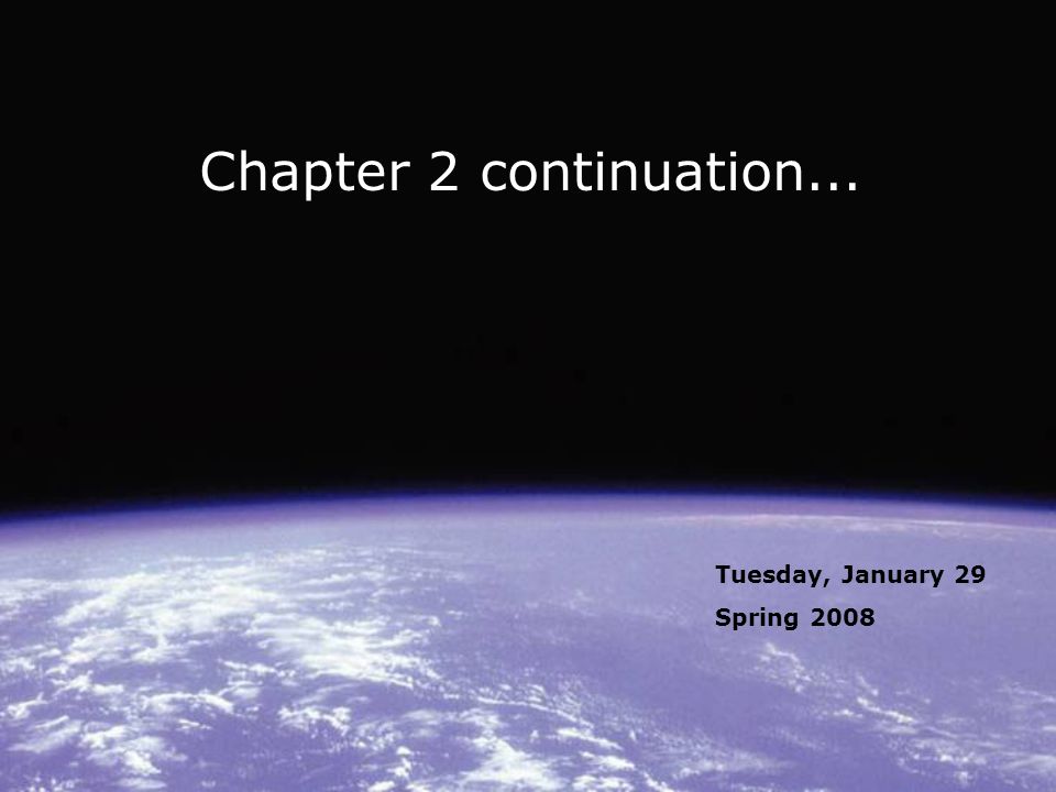Chapter 2 continuation... Tuesday, January 29 Spring 2008