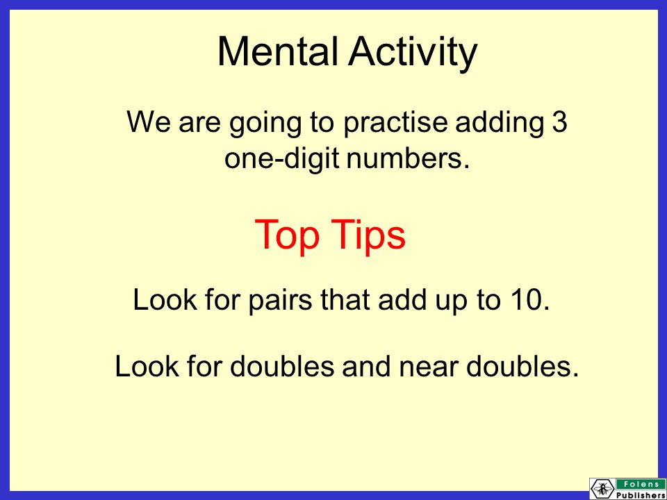 Mental Activity We are going to practise adding 3 one-digit numbers.