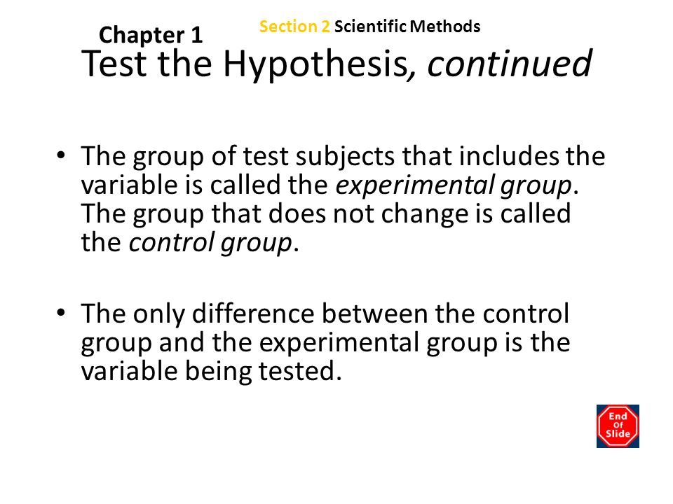 Chapter 1 The group of test subjects that includes the variable is called the experimental group.