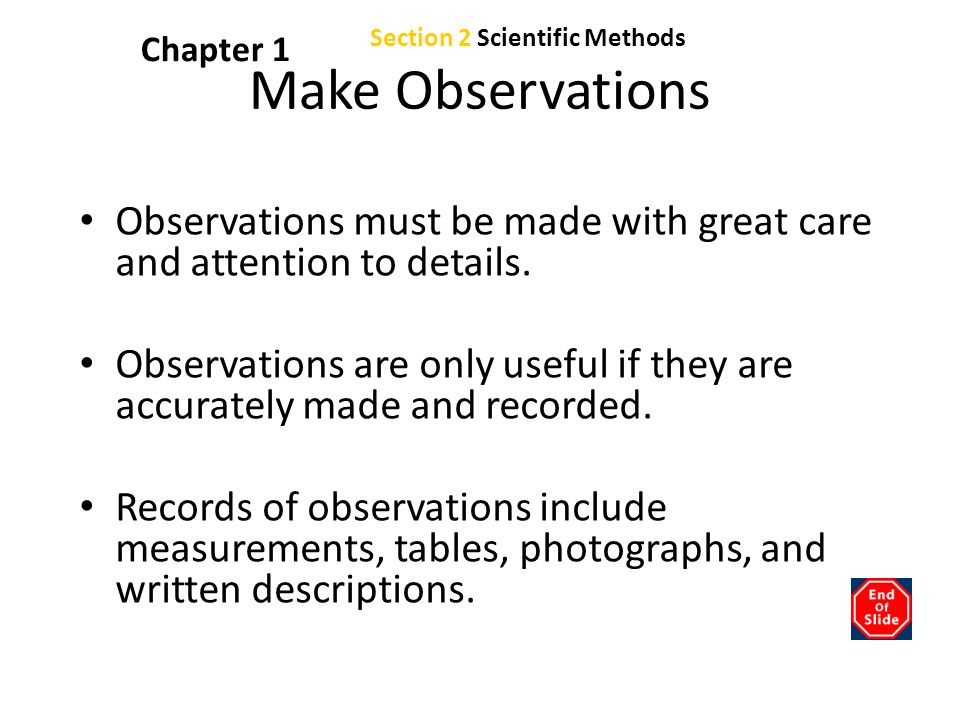 Chapter 1 Make Observations Observations must be made with great care and attention to details.