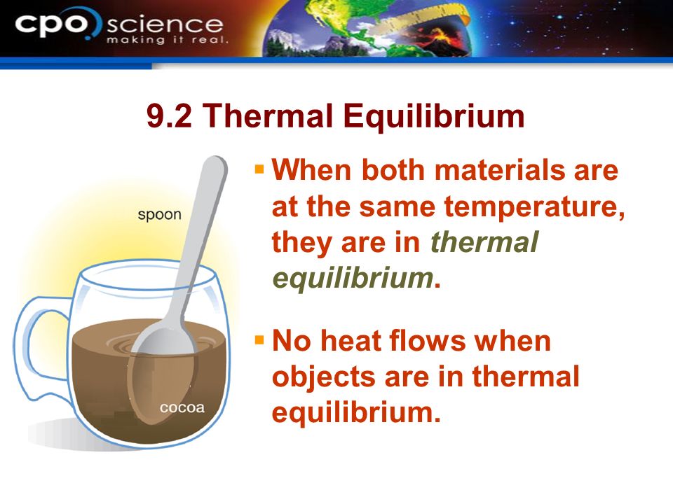 9.2 Thermal Equilibrium  When both materials are at the same temperature, they are in thermal equilibrium.
