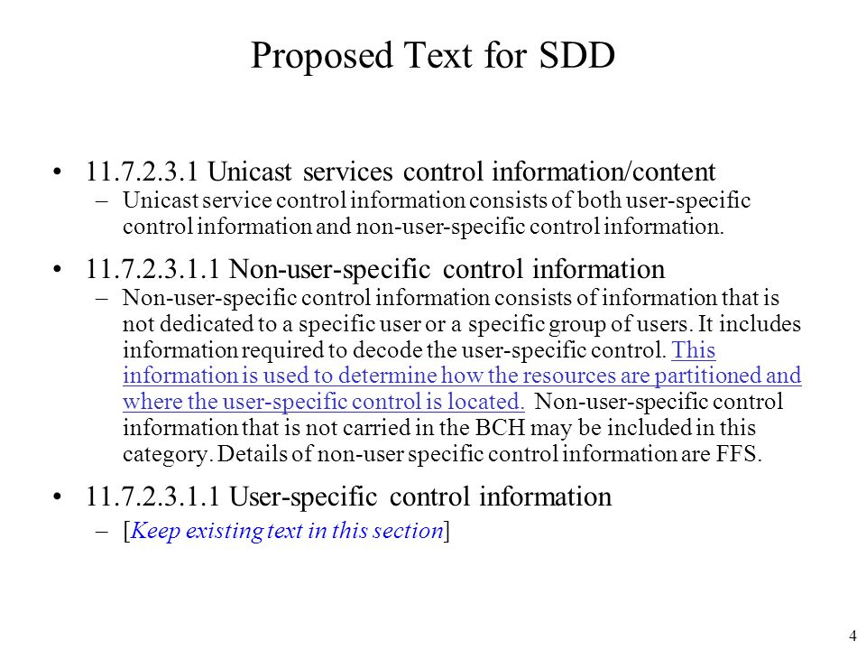 4 Proposed Text for SDD Unicast services control information/content –Unicast service control information consists of both user-specific control information and non-user-specific control information.