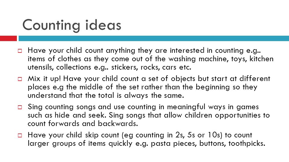 Counting ideas  Have your child count anything they are interested in counting e.g..