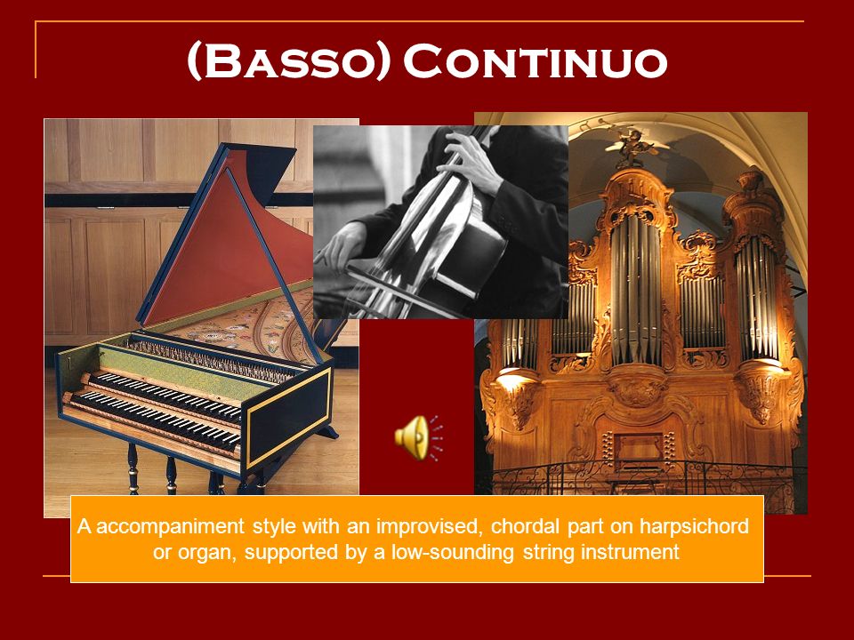 BAROQUE. Orchestral Instruments (Basso) Continuo A accompaniment style with  an improvised, chordal part on harpsichord or organ, supported by a  low-sounding. - ppt download