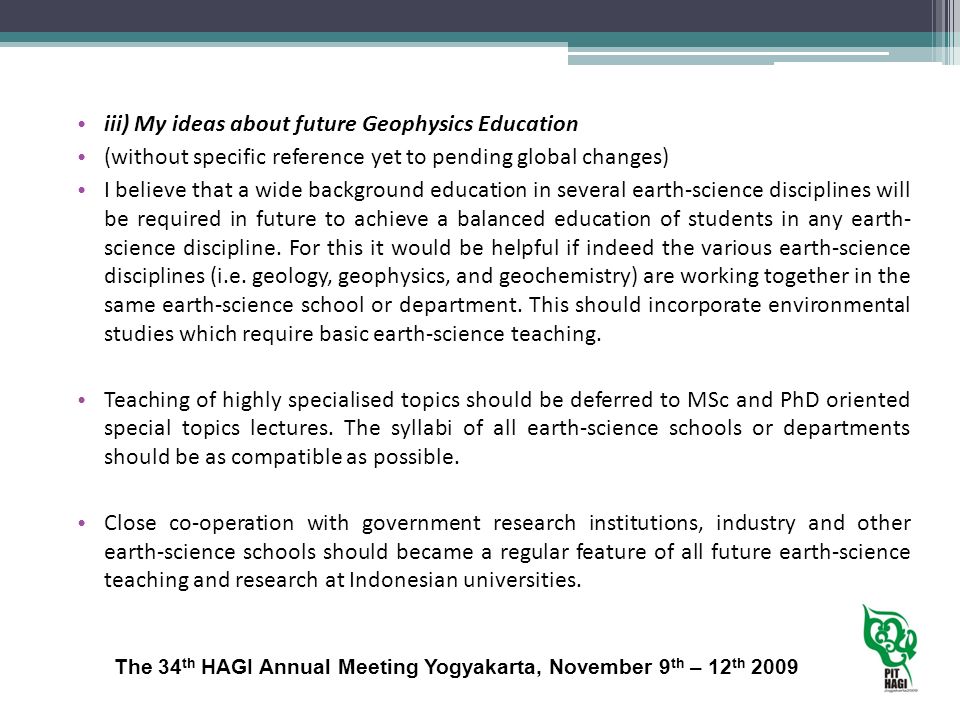 iii) My ideas about future Geophysics Education (without specific reference yet to pending global changes) I believe that a wide background education in several earth-science disciplines will be required in future to achieve a balanced education of students in any earth- science discipline.