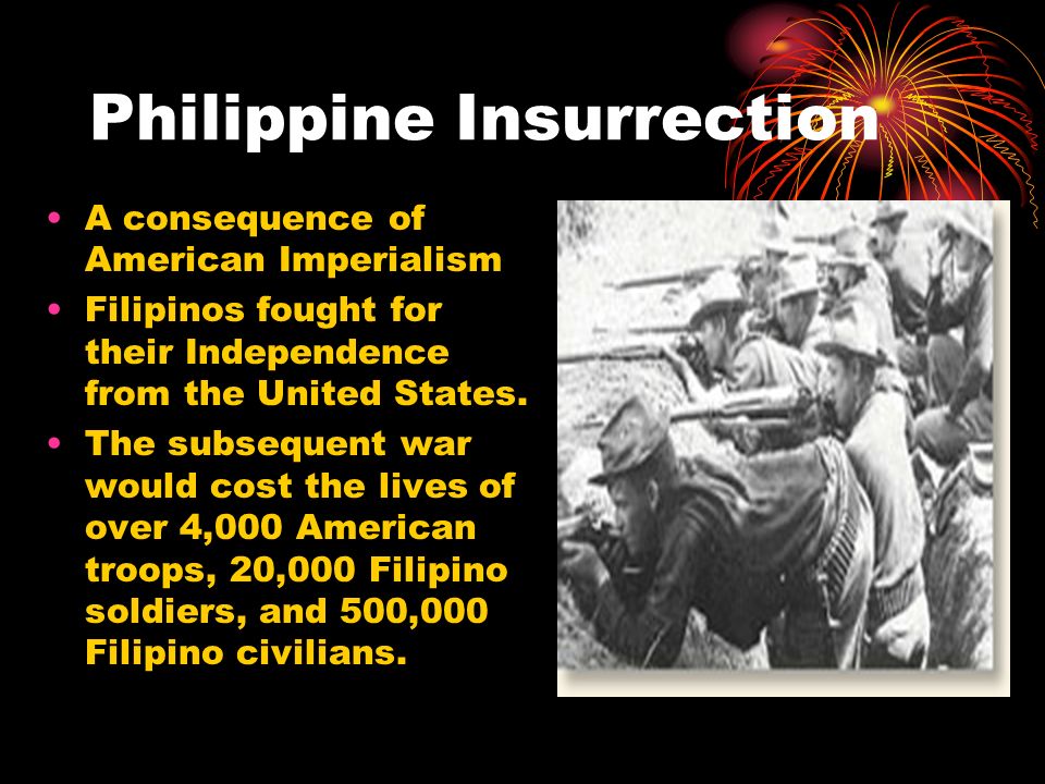 Philippine Insurrection A consequence of American Imperialism Filipinos fought for their Independence from the United States.