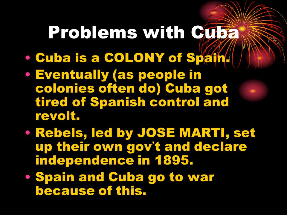 Problems with Cuba Cuba is a COLONY of Spain.