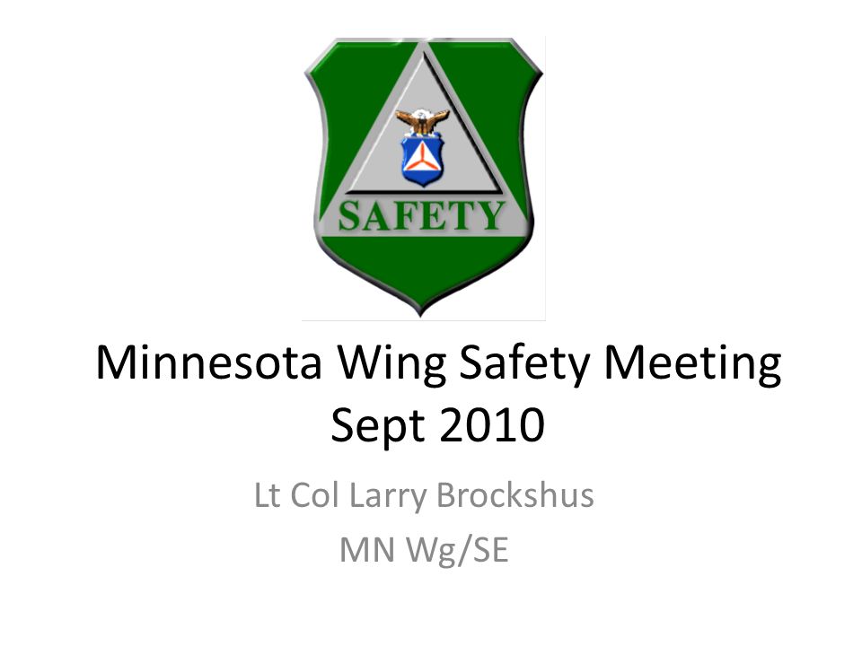 Minnesota Wing Safety Meeting Sept 2010 Lt Col Larry Brockshus MN Wg/SE