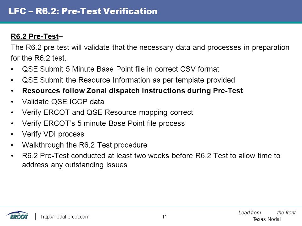 Lead from the front Texas Nodal   11 LFC – R6.2: Pre-Test Verification R6.2 Pre-Test– The R6.2 pre-test will validate that the necessary data and processes in preparation for the R6.2 test.