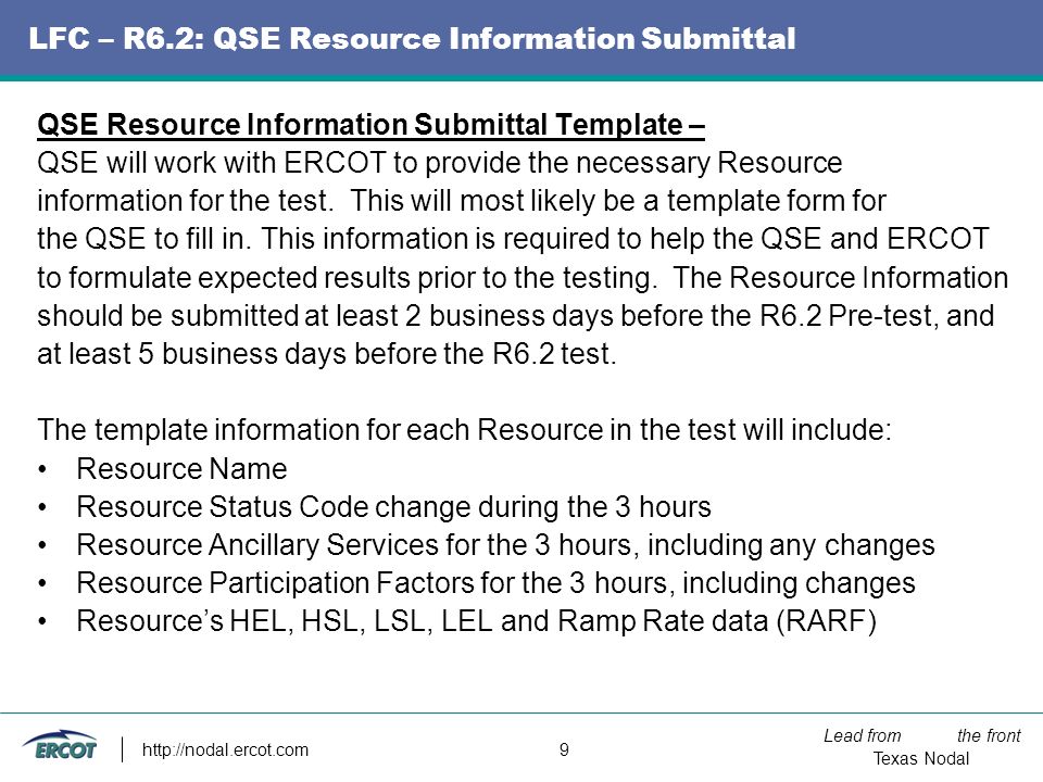 Lead from the front Texas Nodal   9 LFC – R6.2: QSE Resource Information Submittal QSE Resource Information Submittal Template – QSE will work with ERCOT to provide the necessary Resource information for the test.