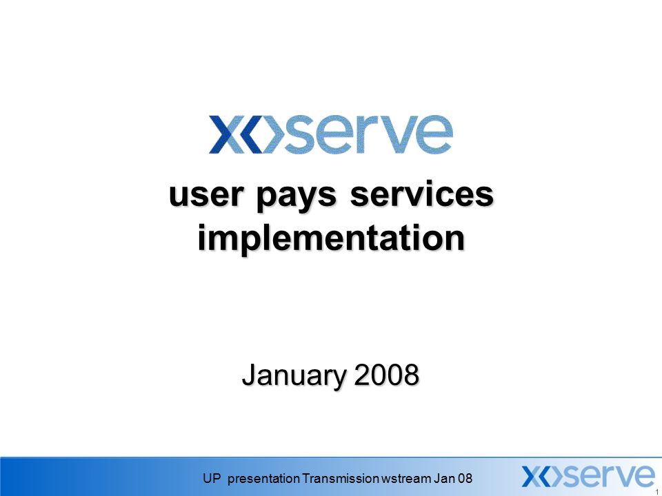 UP presentation Transmission wstream Jan 08 1 user pays services implementation January 2008