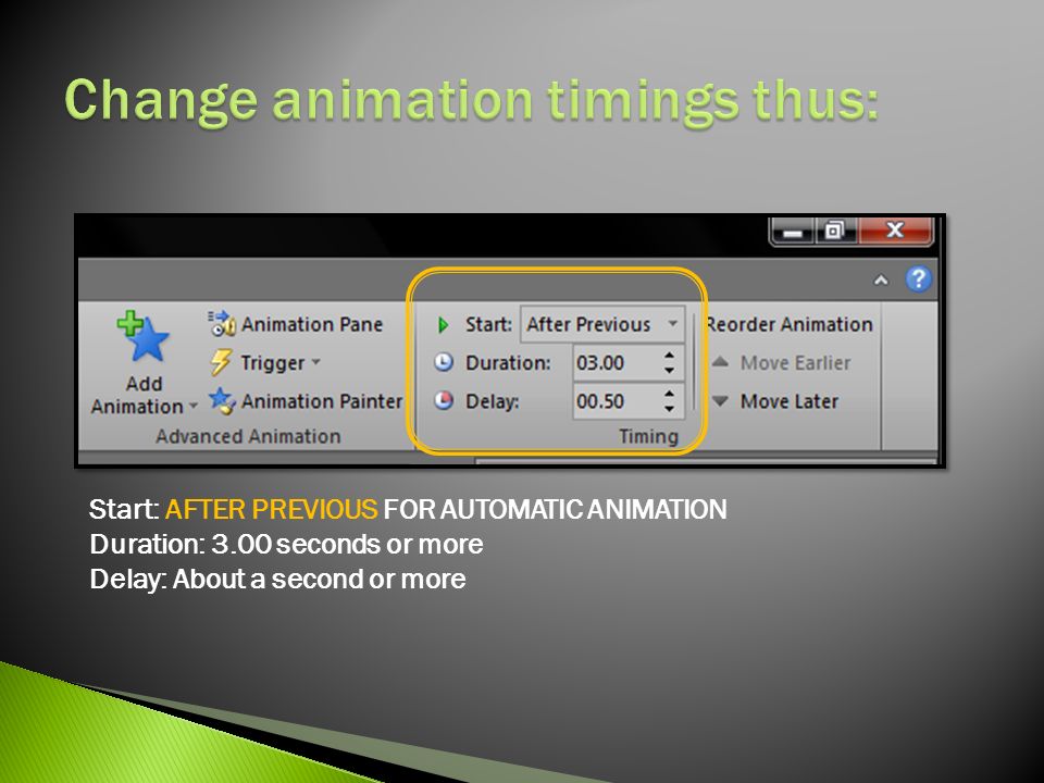 Start: AFTER PREVIOUS FOR AUTOMATIC ANIMATION Duration: 3.00 seconds or more Delay: About a second or more