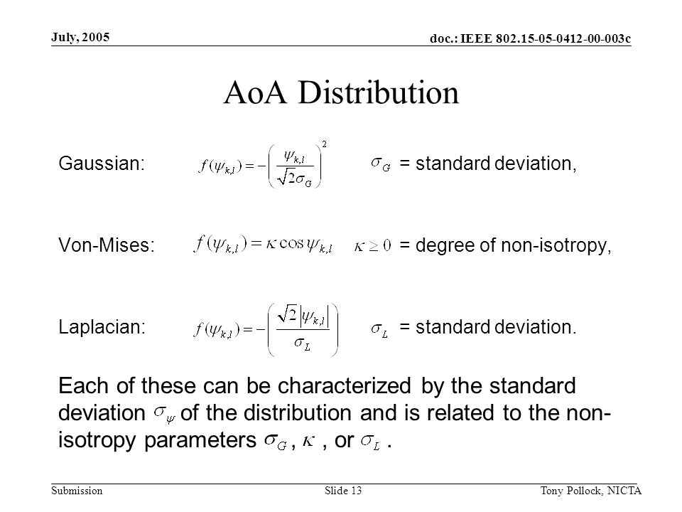 doc.: IEEE c Submission July, 2005 Tony Pollock, NICTASlide 13 AoA Distribution Gaussian: = standard deviation, Von-Mises: = degree of non-isotropy, Laplacian:= standard deviation.