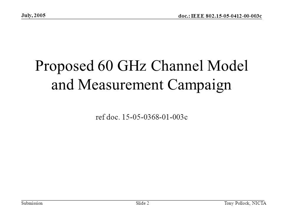 doc.: IEEE c Submission July, 2005 Tony Pollock, NICTASlide 2 Proposed 60 GHz Channel Model and Measurement Campaign ref doc.