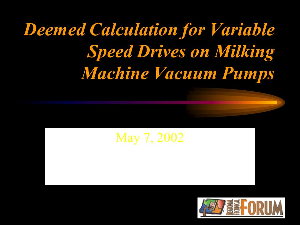 Deemed Calculation for Variable Speed Drives on Milking Machine Vacuum Pumps May 7, 2002